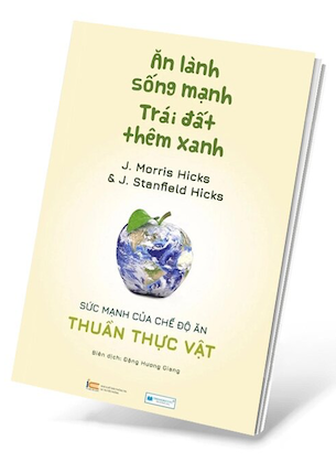 Ăn Lành Sống Mạnh - Trái Đất Thêm Xanh - J. Morris Hicks, J. Stanfield Hicks 