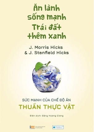 Ăn Lành Sống Mạnh - Trái Đất Thêm Xanh - J. Morris Hicks, J. Stanfield Hicks 