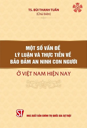 Sách Một số vấn đề lý luận và thực tiễn về bảo đảm an ninh con người ở Việt Nam hiện nay - Ts. Bùi Thanh Tuấn