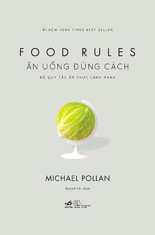 Ăn Uống Đúng Cách: Bộ Quy Tắc Ẩm Thực Lành Mạnh - Michael Pollan