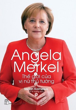 Angela Merkel - Thế Giới Của Vị Nữ Thủ Tướng - Stefan Kornelius