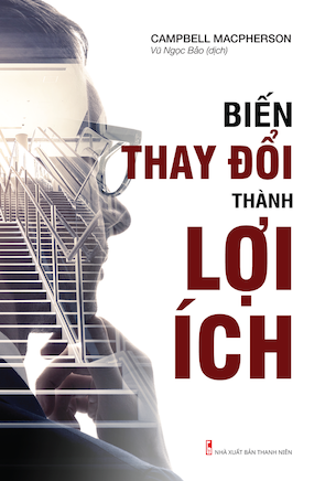 Biến Thay Đổi Thành Lợi Ích - Campbell Macpherson