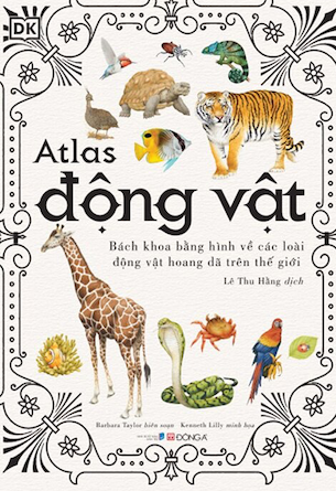 Atlas Động Vật - Bách Khoa Bằng Hình Về Các Loài Động Vật Hoang Dã Trên Thế Giới (Bìa Cứng) - Barbara Taylor, Kenneth Lilly