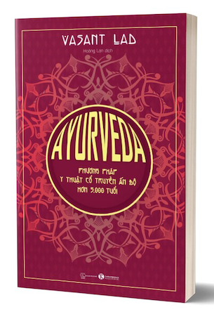 Ayurveda – Phương Pháp Y Thuật Cổ Truyền Ấn Độ Hơn 5000 Tuổi - Vasant Lad