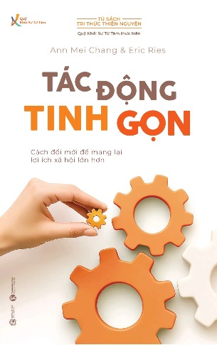 Tác động tinh gọn - Cách Đổi Mới Để Mang Lại Lợi Ích Xã Hội Lớn Hơn (Ann Mei Chang, Eric Ries)