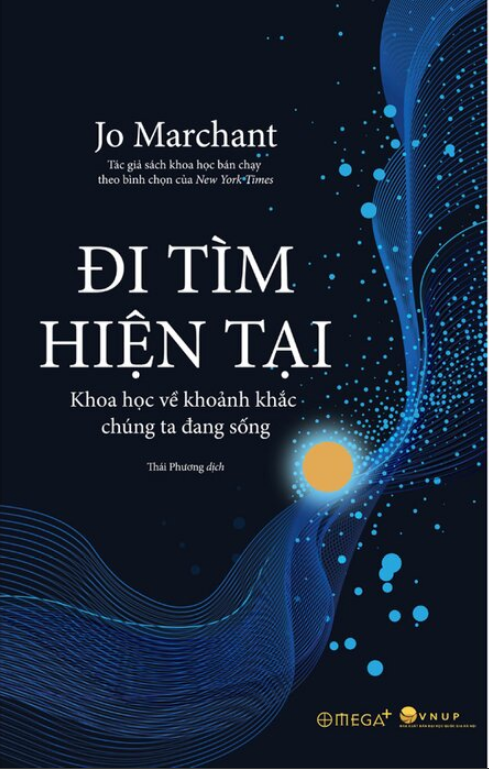 Đi Tìm Hiện Tại - Khoa Học Về Khoảnh Khắc Chúng Ta Đang Sống - Jo Marchant
