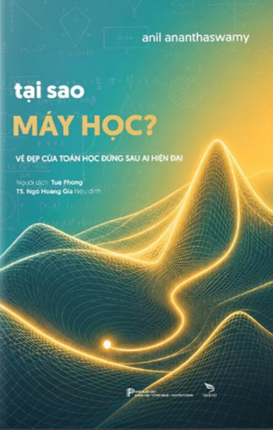Tại Sao Máy Học - Vẻ Đẹp Toán Học Đằng Sau AI Hiện Đại - Anil Ananthaswamy
