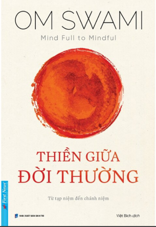 Thiền Giữa Đời Thường - Từ Tạp Niệm Đến Chánh Niệm - Om Swami