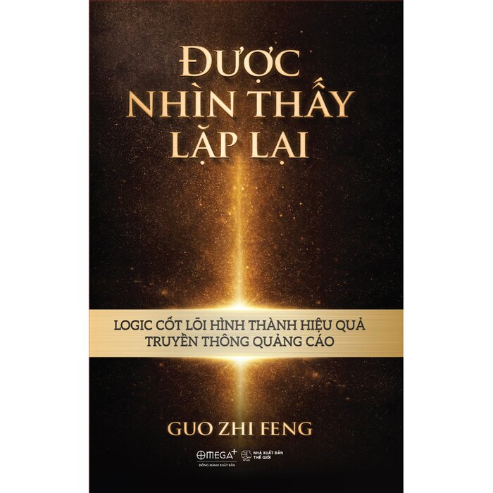 Được Nhìn Thấy Lặp Lại - Logic Cốt Lõi Hình Thành Hiệu Quả Truyền Thông Quảng Cáo (Bìa Cứng) - Guo Zhi Feng