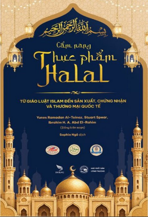 Cẩm Nang Thực Phẩm Halal - Từ Giáo Luật Islam Đến Sản Xuất, Chứng Nhận Và Thương Mại Quốc Tế (Bìa Cứng) - Yunes Ramadan Al-Teinaz, Stuart Spear, Ibrahim H. A. Abd El-Rahim