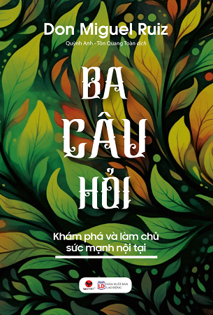 Sách Ba Câu Hỏi - Khám Phá Làm Chủ Sức Mạnh Nội Tại - Don Miguel Ruiz