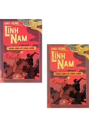 Anh Hùng Lĩnh Nam - Động Đình Hồ Hùng Chiến - Phần 2 (Bộ 2 Quyển) - Trần Đại Sỹ