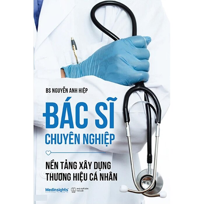 Bác Sĩ Chuyên Nghiệp - Nền Tảng Xây Dựng Thương Hiệu Cá Nhân (BS. Nguyễn Anh Hiệp)