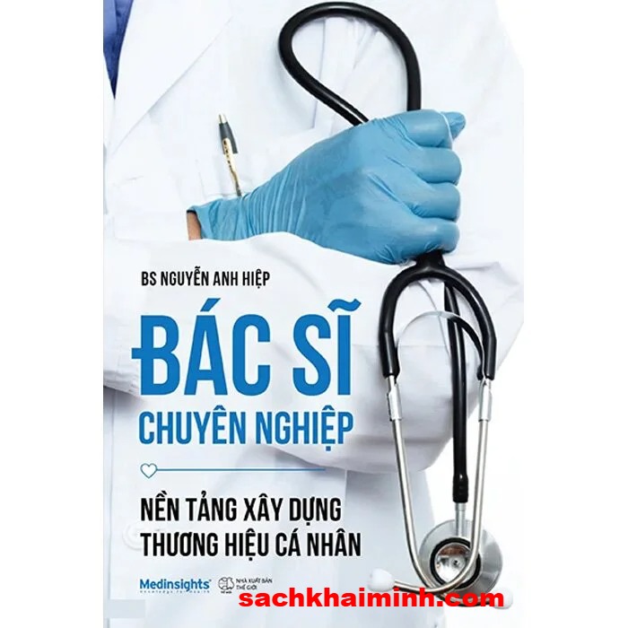 Bác Sĩ Chuyên Nghiệp - Nền Tảng Xây Dựng Thương Hiệu Cá Nhân (BS. Nguyễn Anh Hiệp)