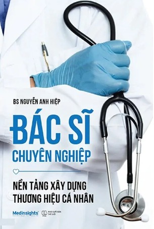 Bác Sĩ Chuyên Nghiệp - Nền Tảng Xây Dựng Thương Hiệu Cá Nhân (BS. Nguyễn Anh Hiệp)