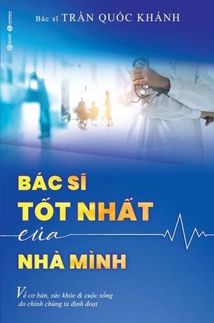 Bác sĩ tốt nhất của nhà mình Bác sĩ Trần Quốc Khánh