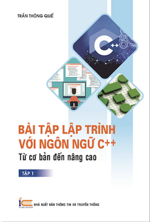 Bài Tập Lập Trình Với Ngôn Ngữ C++ Từ Cơ Bản Đến Nâng Cao (Tập 1) - Trần Thông Quế