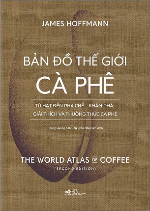 Sách Bản Đồ Thế Giới Cà Phê - Từ Hạt Đến Pha Chế - Khám Phá , Giải Thích Và Thưởng Thức Cà Phê (Bìa Cứng) - James Hoffmann