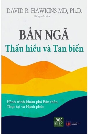 Bản Ngã: Thấu Hiểu Và Tan Biến -  David R Hawkins MD, PhD