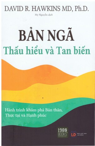 Bản Ngã: Thấu Hiểu Và Tan Biến -  David R Hawkins MD, PhD