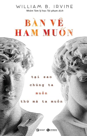 Bàn về ham muốn: Tại sao chúng ta muốn thứ mà ta muốn - William B. Irvine