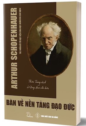 Bàn Về Nền Tảng Đạo Đức - Arthur Schopenhauer