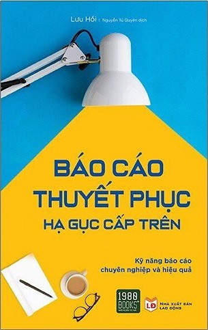 Sách Báo Cáo Thuyết Phục Hạ Gục Cấp Trên - Lưu Hồi