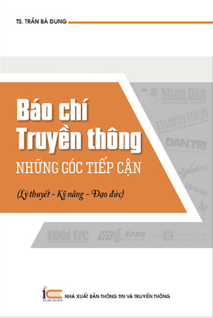 Báo Chí Truyền Thông - Những Góc Tiếp Cận - TS. Trần Bá Dung