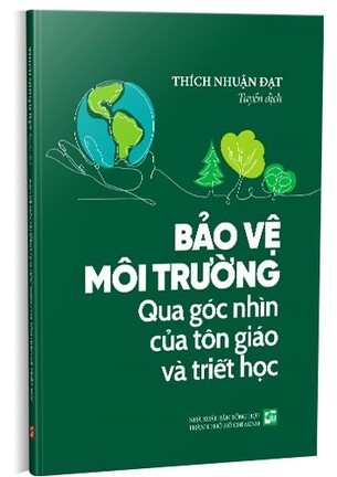 Bảo vệ môi trường qua góc nhìn của tôn giáo và triết học - Thích Nhuận Đạt tuyển dịch