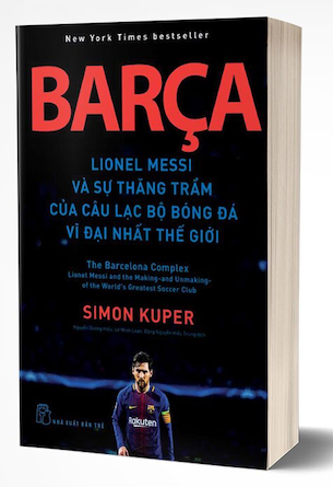 Barca - Lionel Messi Và Sự Thăng Trầm Của Câu Lạc Bộ Bóng Đá Vĩ Đại Nhất Thế Giới - Simon Kuper