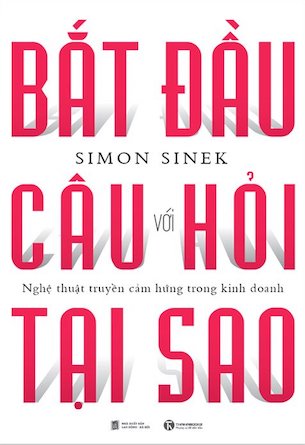 Sách Bắt Đầu Với Câu Hỏi Tại Sao? - Simon Sinek