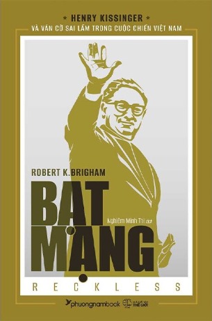 Bạt Mạng (Henry Kissinger Và Ván Cờ Sai Lầm Trong Cuộc Chiến Việt nam) Robert K. Brigham
