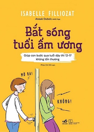 Bắt Sóng Tuổi Ẩm Ương - Giúp Con Bước Qua Tuổi Dậy Thì 12-17 Không Tổn Thương - Isabelle Filliozat