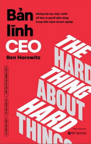 Bản Lĩnh CEO - Những Bài Học Thực Chiến Để Đưa Ra Quyết Định Đúng Trong Điều Hành Doanh Nghiệp - Ben Horowitz