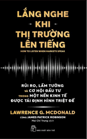 Lắng Nghe Khi Thị Trường Lên Tiếng - Lawrence G.McDonald, James Patrick Robinson