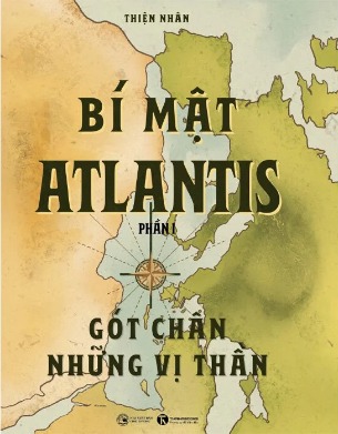 Bí Mật Atlantis (Phần 1): Gót Chân Những Vị Thần (Bìa Cứng) Thiện Nhân
