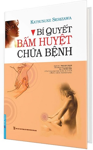 Bí Quyết Bấm Huyệt Chữa Bệnh (Bìa Cứng) - Katsusuke Serizawa