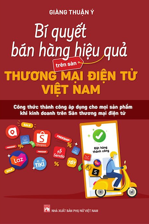 Bí Quyết Bán Hàng Hiệu Quả Trên Sàn Thương Mại Điện Tử Việt Nam - Giàng Thuận Ý