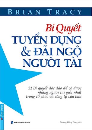 Bí Quyết Tuyển Dụng & Đãi Ngộ Người Tài - Brian Tracy