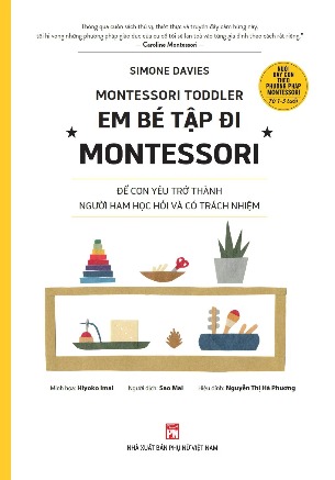 MONTESSORI TODDLER EM BÉ TẬP ĐI MONTESSORI Từ 1 - 3 tuổi Để con yêu trở thành người ham học hỏi và có trách nhiệm