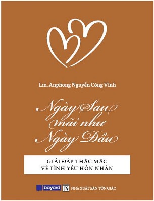 Sách Ngày Sau Mãi Như Ngày Đầu - Giải Đáp Thắc Mắc Về Tình Yêu Hôn Nhân - Lm Anphong Nguyễn Công Vinh