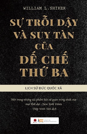 Sự trỗi dậy và suy tàn của đế chế thứ ba - Lịch sử Đức quốc xã (tái bản 2023) - William L. Shirer