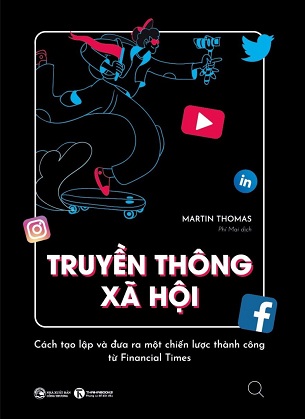 Truyền Thông Xã Hội - Cách Tạo Lập Và Đưa Ra Một Chiến Lược Thành Công Từ Financial Times - Martin Thomas