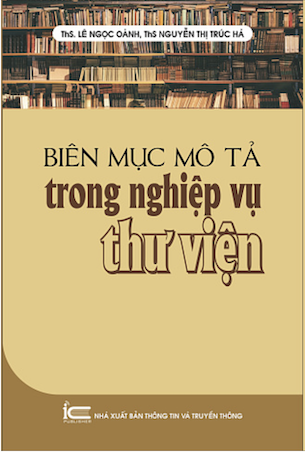 Biên Mục Mô Tả Trong Nghiệp Vụ Thư Viện - ThS. Lê Ngọc Oánh - ThS. Nguyễn Thị Trúc Hà