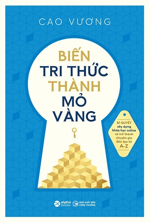 Sách Biến Tri Thức Thành Mỏ Vàng - Cao Vương