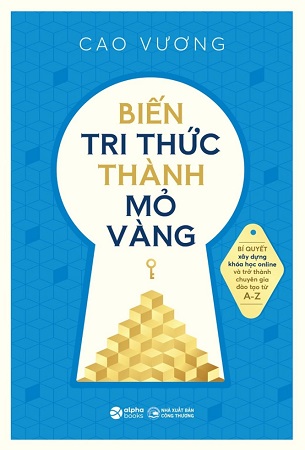 Sách Biến Tri Thức Thành Mỏ Vàng - Cao Vương