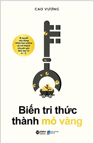 Sách Biến Tri Thức Thành Mỏ Vàng - Cao Vương