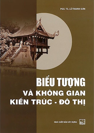 Biểu Tượng Và Không Gian Kiến Trúc - Đô Thị - PGS.TS. Lê Thanh Sơn