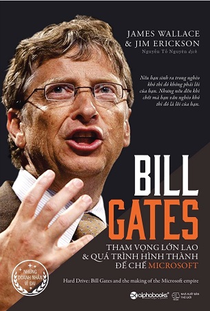 BILL GATES: THAM VỌNG LỚN LAO VÀ QUÁ TRÌNH HÌNH THÀNH ĐẾ CHẾ MICROSOFT - NHIỀU TÁC GIẢ