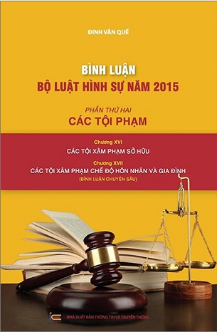 Sách Bình Luận Bộ Luật Hình Sự 2015 - Phần 2 Các Tội Phạm - Chương XVI - Các Tội Xâm Phạm Sở Hữu + Chương XVII Các Tội Xâm Phạm Hôn Nhân Và Gia Đình - Đinh Gia Quế